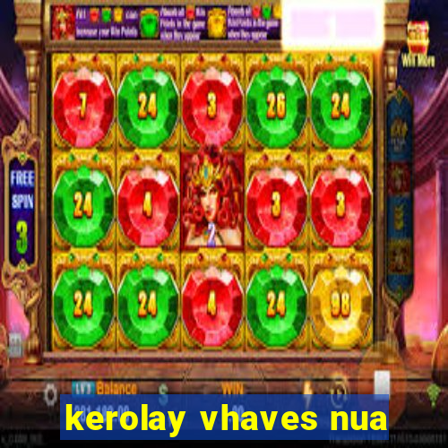 kerolay vhaves nua